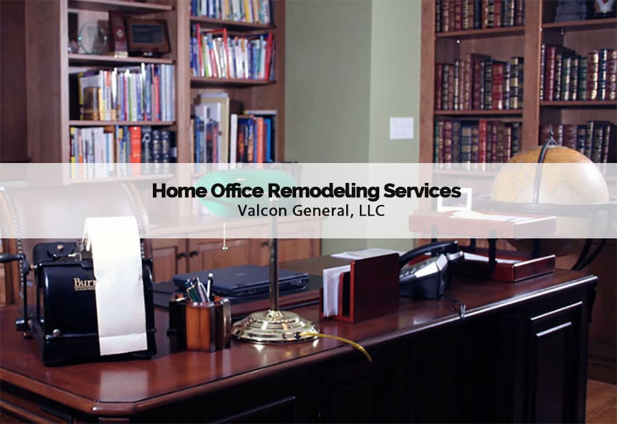 valcon general home office remodeling services