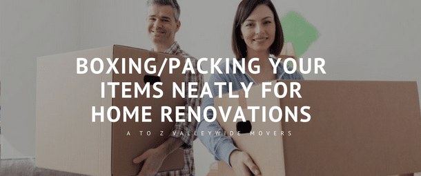 Boxing/packing your items neatly for home renovations