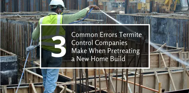 3 Common errors termite control companies make when pretreating a new home build