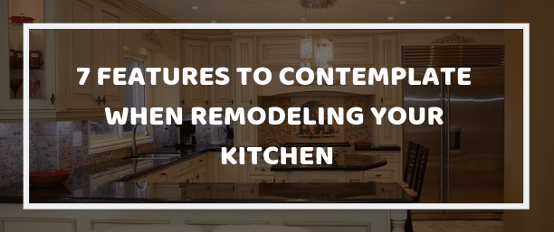 Features To Contemplate When Remodeling Your Kitchen