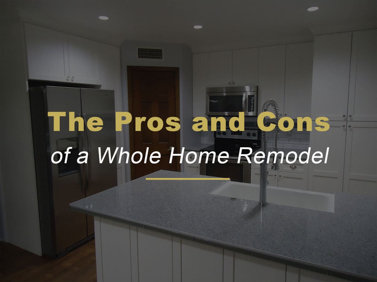 The Pros and Cons of a Whole Home Remodel