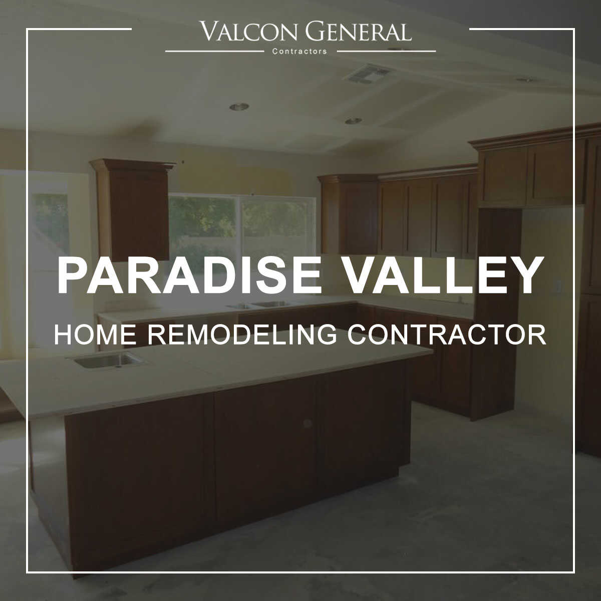 Paradise Valley Home Remodel Contractors At Valcon General