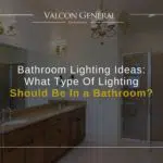 Bathroom Lighting Ideas: What Type Of Lighting Should Be In a Bathroom?