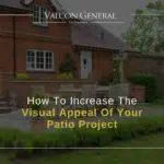 How To Increase The Visual Appeal Of Your Patio Project
