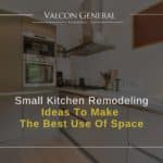 Small Kitchen Remodeling Ideas To Make The Best Use Of Space